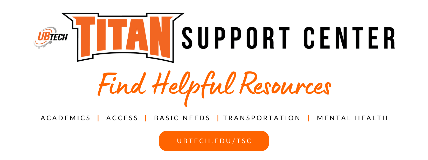 UBTech Titan Support Center. Find helpful resources. Academics. Success. Basic needs. Transportation. Mental Health. ubtech.edu/tsc