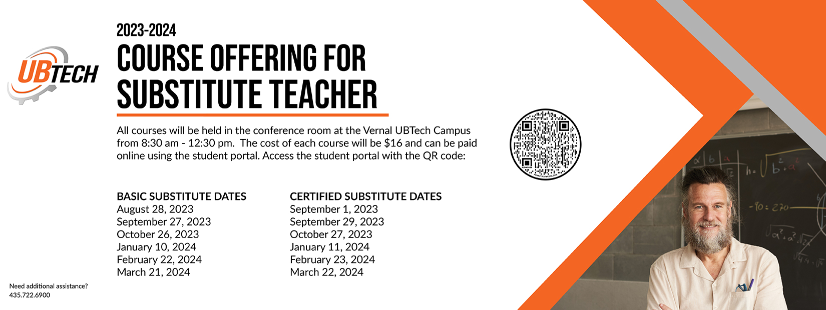 2023-2024 Course Offering for Substitute Teacher. All courses will be held on the conference room at the UBTech Vernal campus from 8:30am to 12:30pm. The cost of each course will be $16 and can be paid online using the student portal. Basic Substitute Dates: 8/28, 9/27, 10/26, 1/10, 2/22, and 3/21; Certified Substitute Dates: 9/1, 9/29, 10/27, 1/11, 2/23, 3/22.