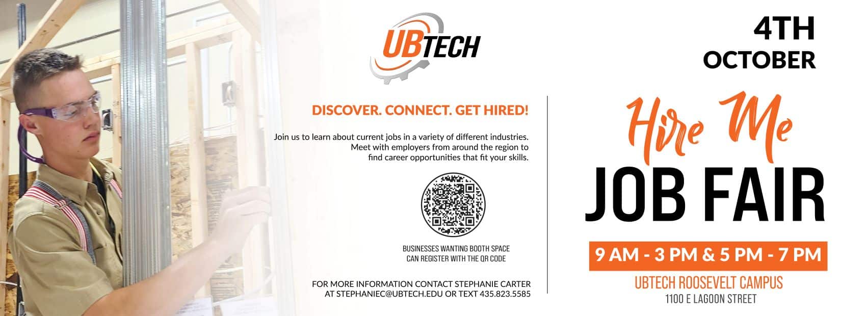 UBtech Hire Me Job Fair. October 4th from 9:00am to 3:00pm, and from 5:00pm to 7:00pm.  Join us to learn about current jobs in a variety of different industries. Meet with employers from around the region to find career opportunities that fit your skills. For more information contact Stephanie Carter at Stephaniec@ubtech.edu, or text 435.823.5585