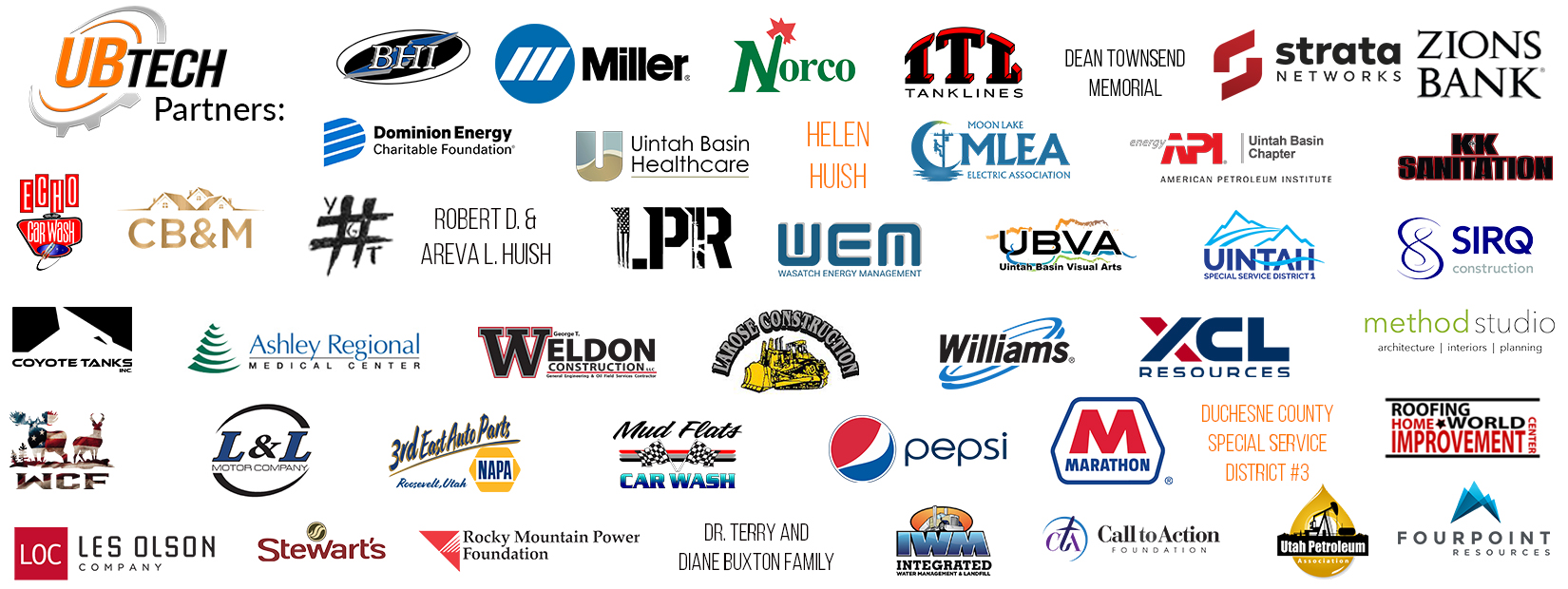 PS Web Banner 11-25 UB Tech Partners: Miller, Norco, Iowa Tanklines, Strata, Zions Bank, Uinta Wax, BHI, XCL Resources, Mountain America Credit Union, Uintah Basin Visual Arts, Uintah Impact Mitigation Special Service District, Sirq Construction, Allred's Landscaping Inc, L and L Motor Company, Utah Pretroleum Association, Labrum Pump Repair, FJ Management Inc, Ashley Regional Medical Center, Uintah Basin Healthcare, Finley Resources, Echo Car Wash, 3rd East Auto Parts, Mud Flats Car Wash , Method Studio, Pepsi, Marathon, Roofing World Home Improvement, Moon Lake Electric Association, Les Olson Company, Hashtag You Got This, Stella H. Oaks Foundation, Rocky Mountain Power Foundation, K and K Sanitation, Duchesene County Special Service Distict #9, Robert D. and Areva Huish, Helen Huish, Dean Townsend Memorial