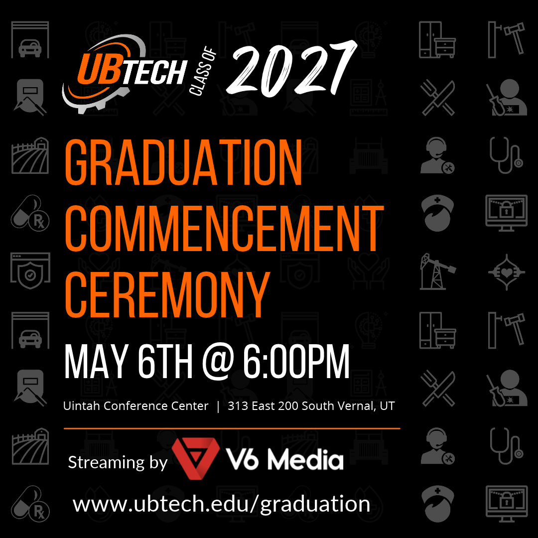 UBTech Class of 2027 Graduation Commencement Ceremony May 6th at 6pm Uintah Conference Center 313 East 200 South Vernal, UT Streaming by V6 Media
